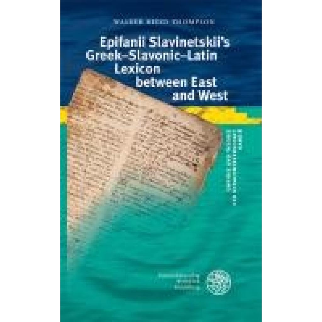 Thompson, Walker Riggs: Epifanii Slavinetskii's Greek-Slavonic-Latin Lexicon between East and West