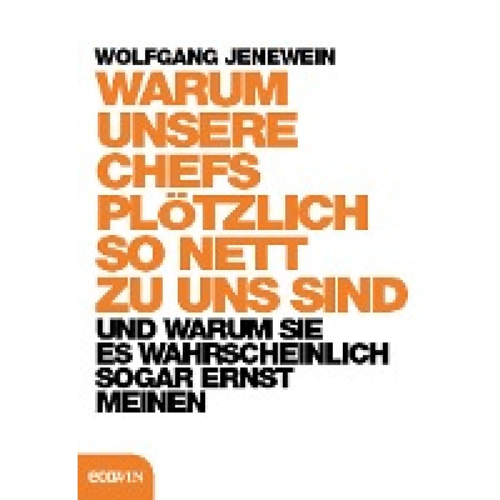 9783711001672 - Warum unsere Chefs plötzlich so nett zu uns sind - Wolfgang Jenewein Gebunden