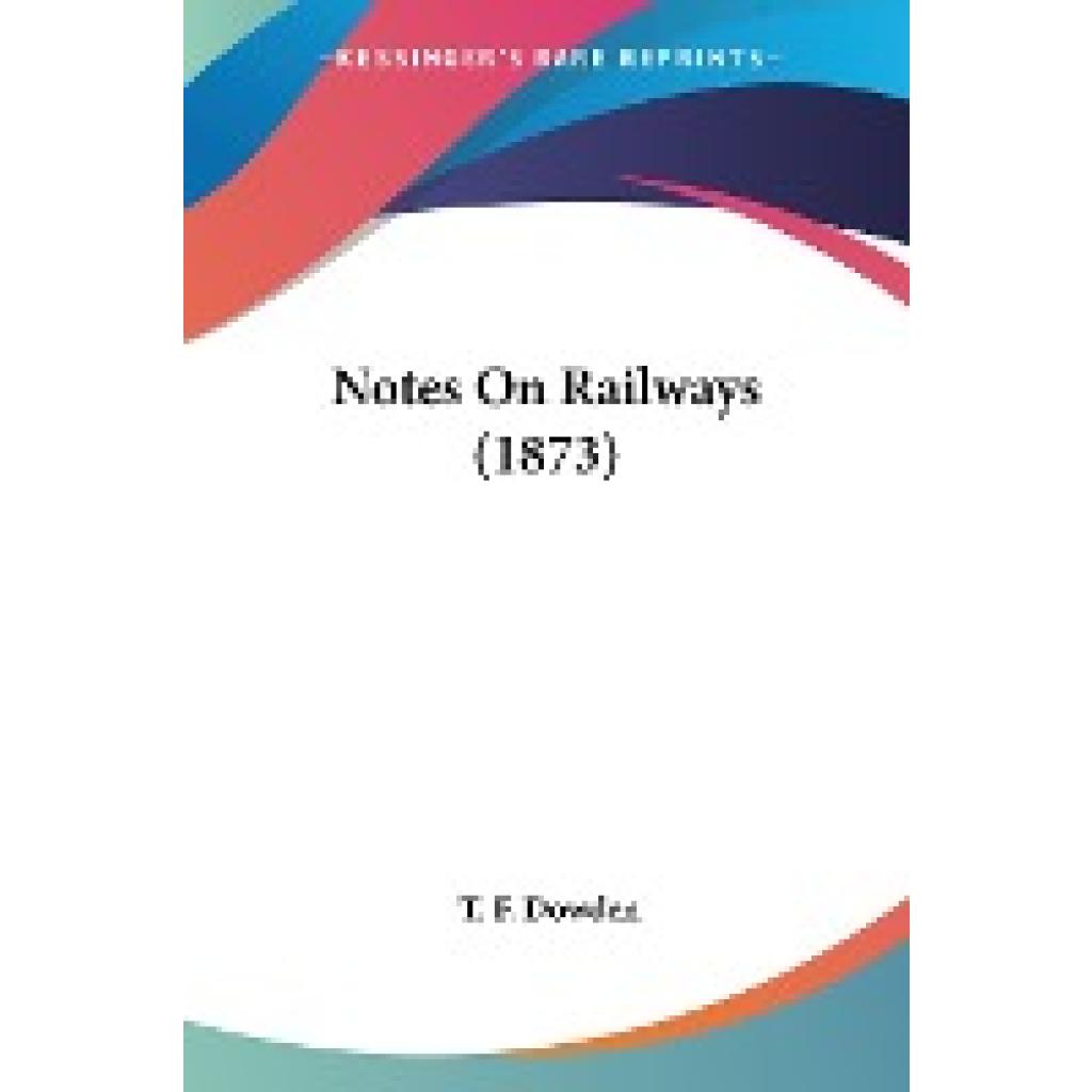 Dowden, T. F.: Notes On Railways (1873)