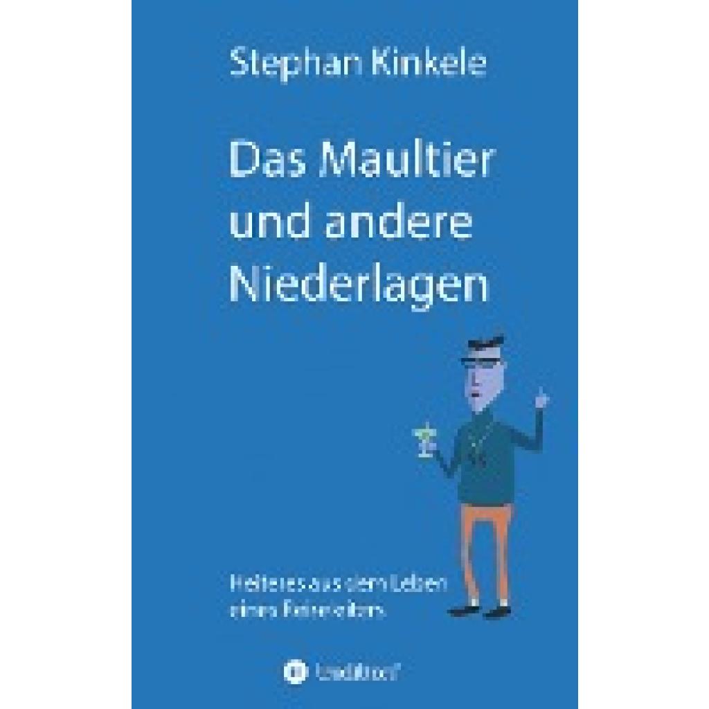 Kinkele, Stephan: Das Maultier und andere Niederlagen