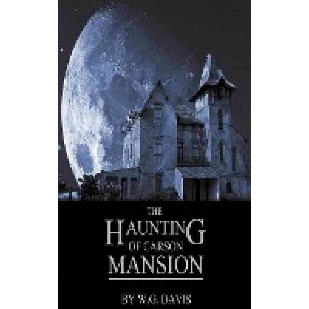 Davis, W. G.: The Haunting of Carson Mansion