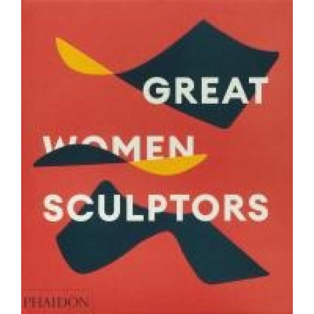 9781838667771 - Phaidon Editors Great Women Sculptors 9781838667771 - Phaidon Editors Great Women Sculptors
