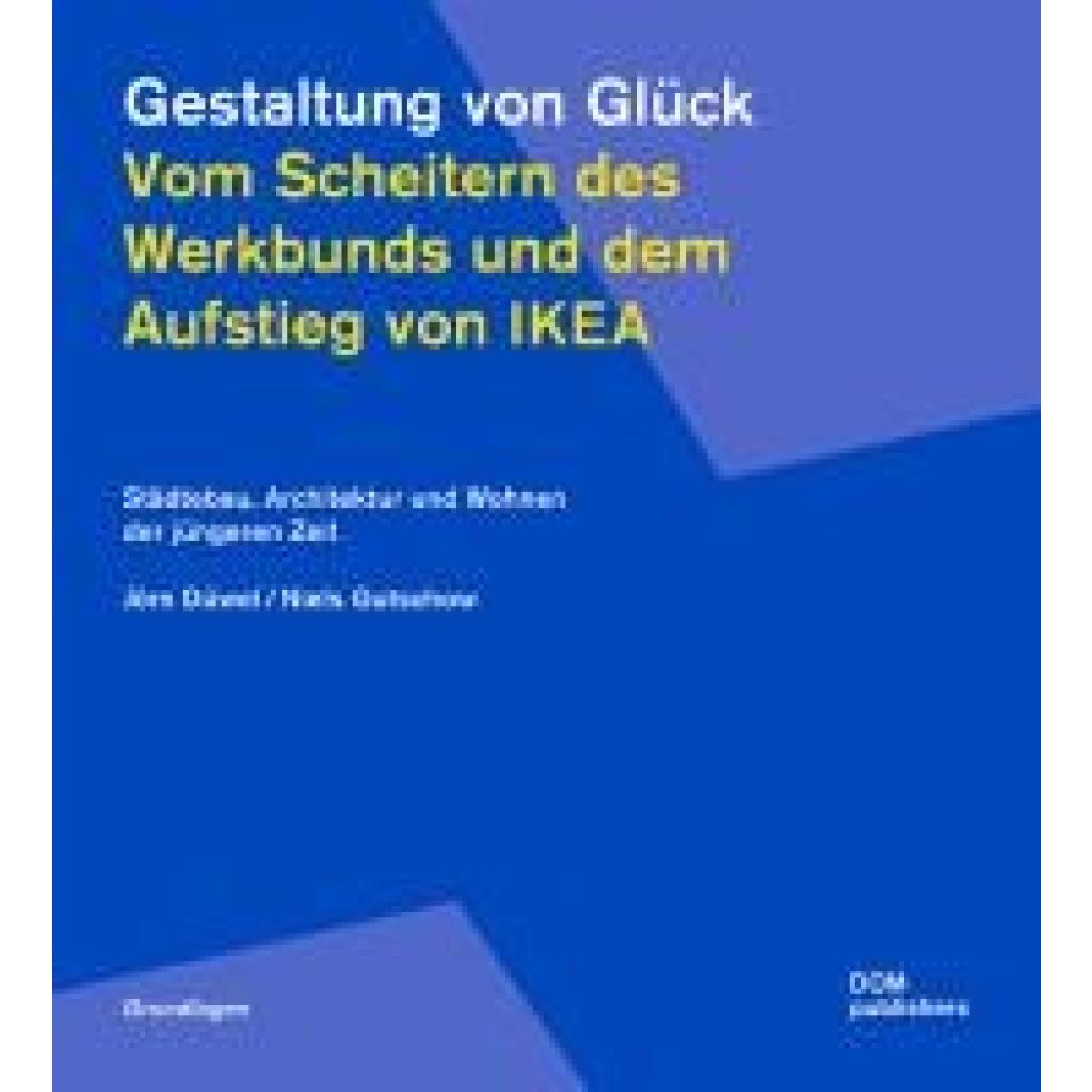 9783869226859 - Gestaltung von Glück Vom Scheitern des Werkbunds und dem Aufstieg von Ikea - Jörn Düwel Niels Gutschow Taschenbuch