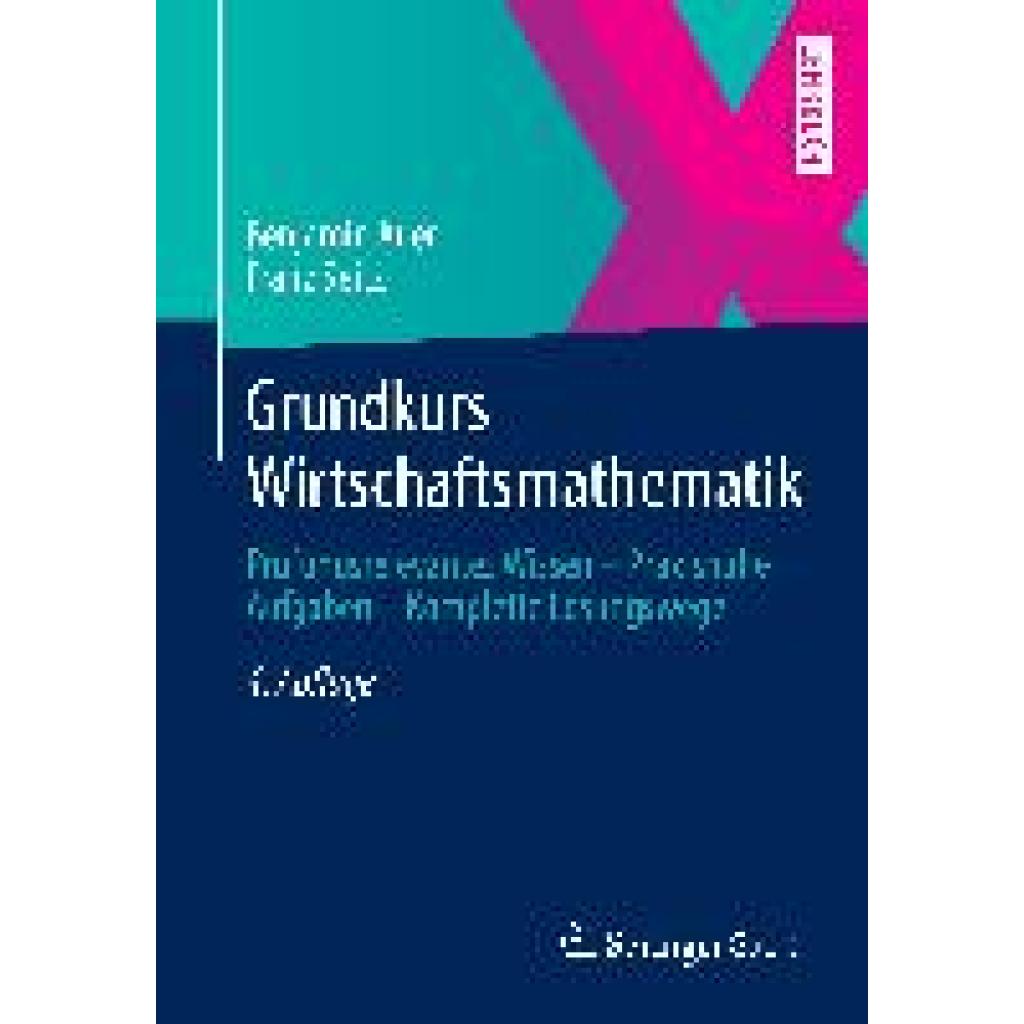 9783658027339 - Benjamin Auer - GEBRAUCHT Grundkurs Wirtschaftsmathematik Prüfungsrelevantes Wissen - Praxisnahe Aufgaben - Komplette Lösungswege - Preis vom 08112023 060318 h