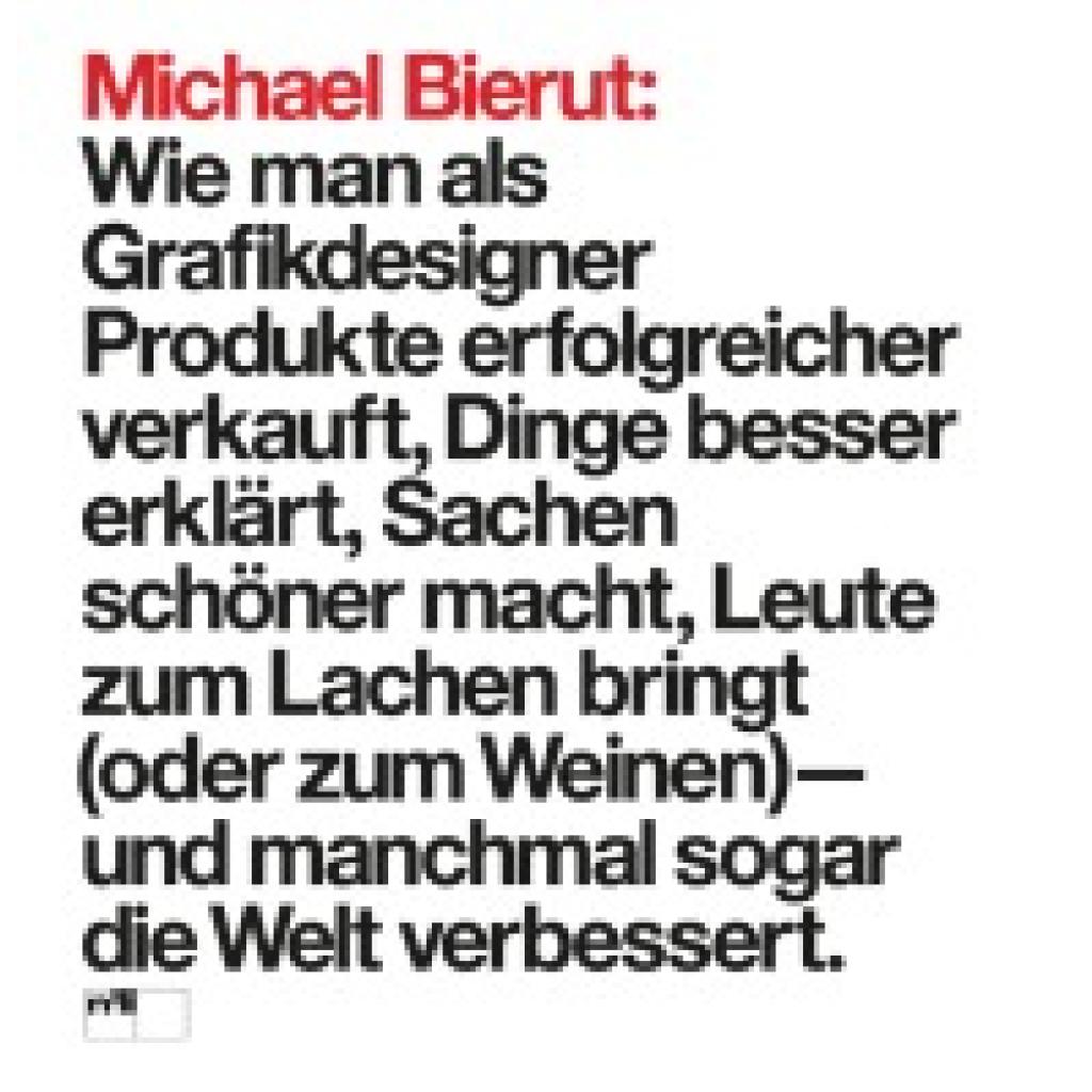 9783721209396 - Michael Bierut Wie man als Grafikdesigner Produkte erfolgreicher verkauft Dinge besser erklärt Sachen schöner macht Leute zum Lachen bringt (oder zum Weinen) - und manchmal sogar die Welt verbessert - Michael Bierut Gebunden
