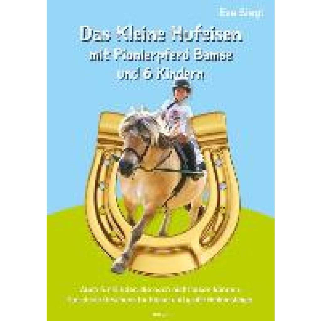 9783991314981 - Das Kleine Hufeisen mit Pionierpferd Bamse und 6 Kindern - Eva Siegl Kartoniert (TB)