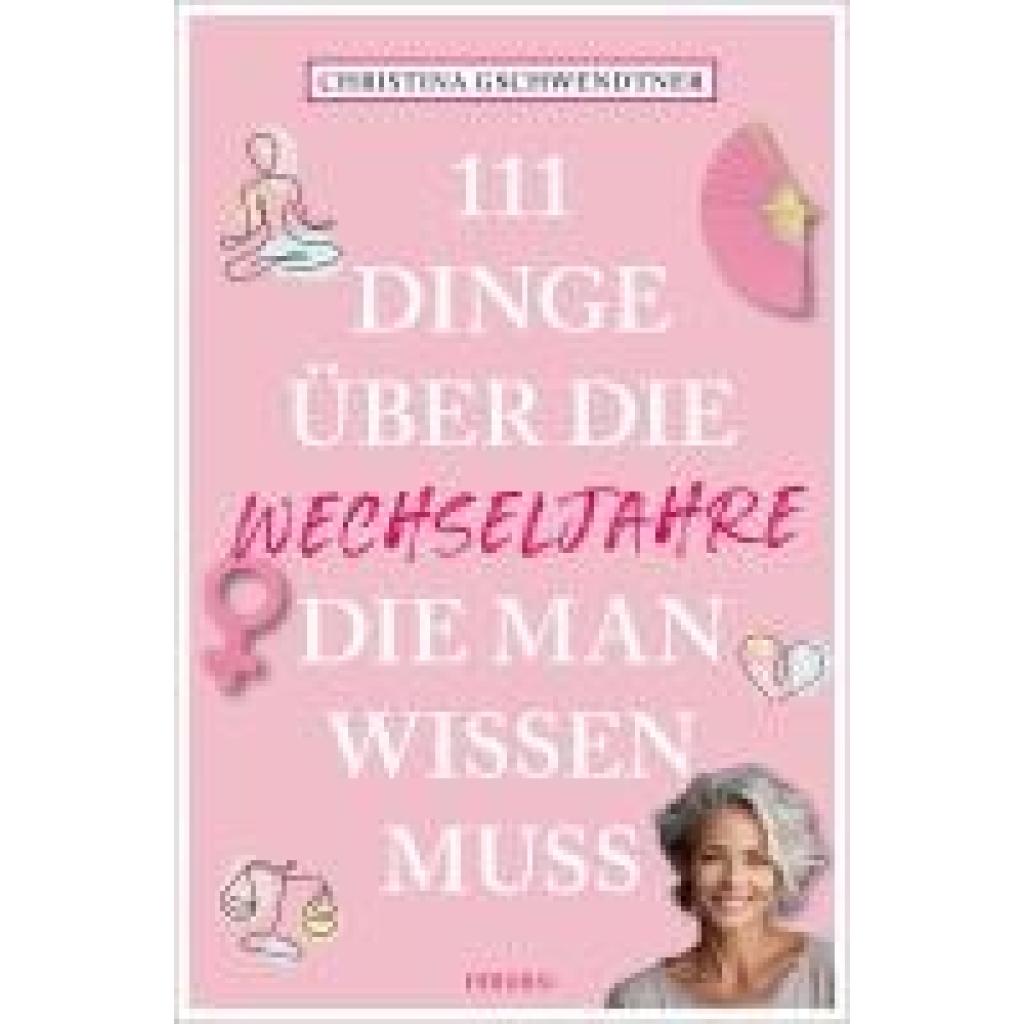 9783740823443 - Gschwendtner Christina 111 Dinge über die Wechseljahre die man wissen muss 9783740823443 - Gschwendtner Christina 111 Dinge über die Wechseljahre die man wissen muss