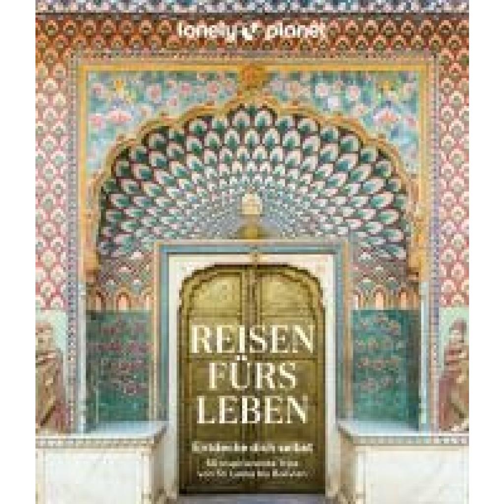 9783575011589 - LONELY PLANET Bildband Reisen fürs Leben 9783575011589 - LONELY PLANET Bildband Reisen fürs Leben