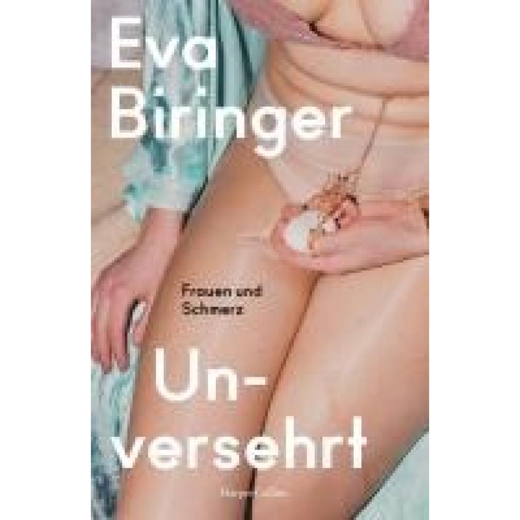 9783365007983 - Biringer Eva Unversehrt Frauen und Schmerz 9783365007983 - Biringer Eva Unversehrt Frauen und Schmerz