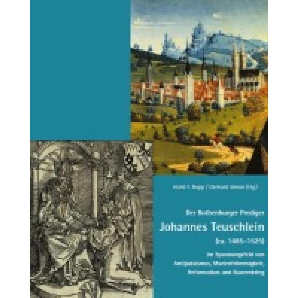 9783959765084 - Der Rothenburger Prediger Johannes Teuschlein (ca 1485-1525) im Spannungsfeld von Antijudaismus Marienfrömmigkeit Reformation und Bauernkrieg 9783959765084 - Der Rothenburger Prediger Johannes Teuschlein (ca 1485-1525) im Spannungsfeld von Antijudaismus Marienfrömmigkeit Reformation und Bauernkrieg