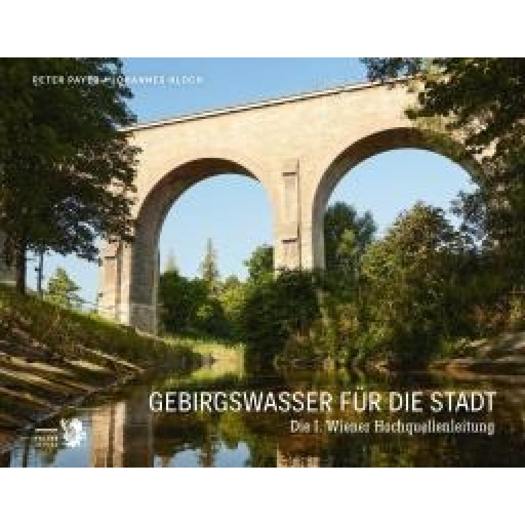 9783854397229 - Gebirgswasser für die Stadt - Peter Payer Gebunden 9783854397229 - Gebirgswasser für die Stadt - Peter Payer Gebunden