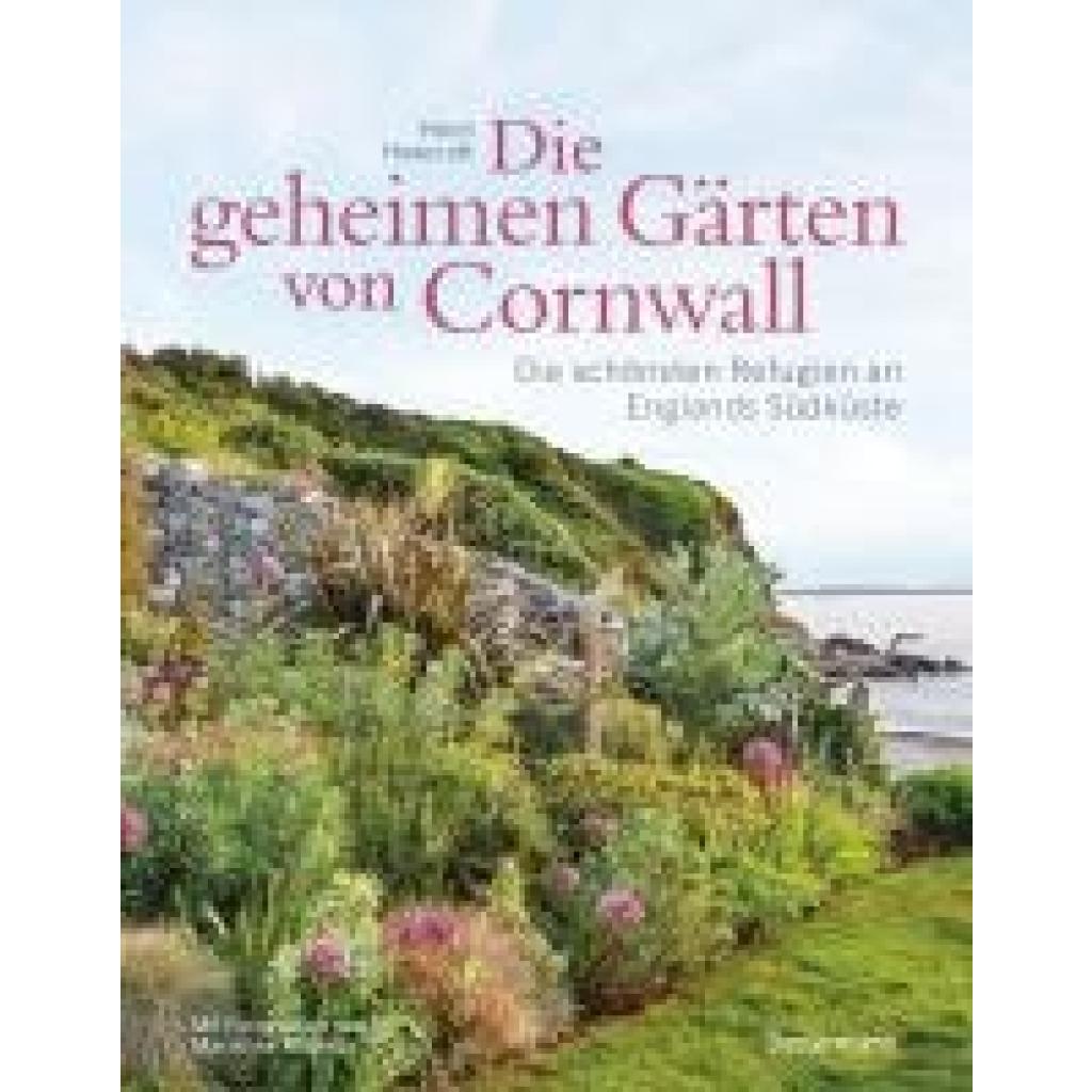9783809449621 - Howcroft Heidi Die geheimen Gärten von Cornwall - Die schönsten Refugien an Englands Südküste