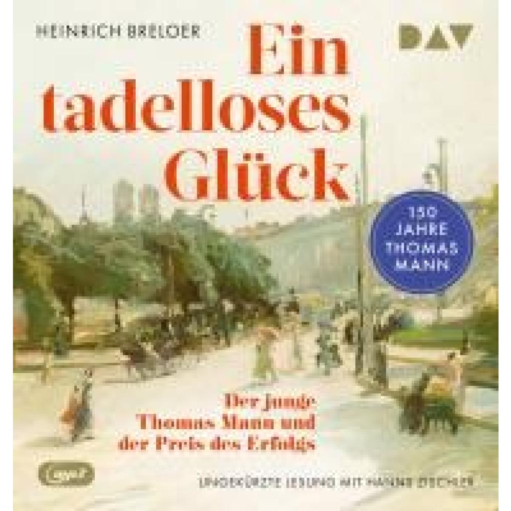 9783742432841 - Breloer Heinrich Ein tadelloses Glück Der junge Thomas Mann und der Preis des Erfolgs - 150 Jahre Thomas Mann