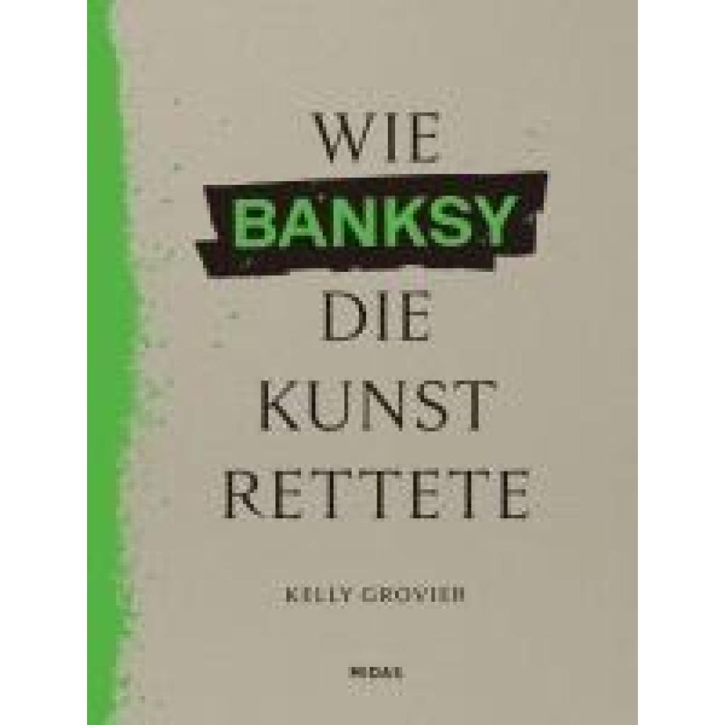 9783038763055 - Grovier Kelly Wie BANKSY die Kunst rettete 9783038763055 - Grovier Kelly Wie BANKSY die Kunst rettete