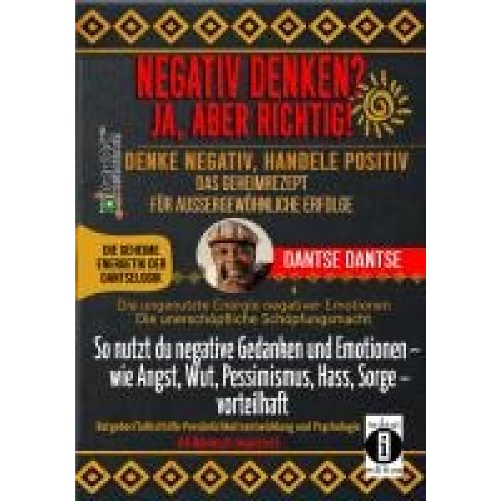 9783910273757 - Dantse Dantse NEGATIV DENKEN? JA ABER RICHTIG! DENKE NEGATIV HANDELE POSITIV DAS GEHEIMREZEPT FÜR AUSSERGEWÖHNLICHE ERFOLGE