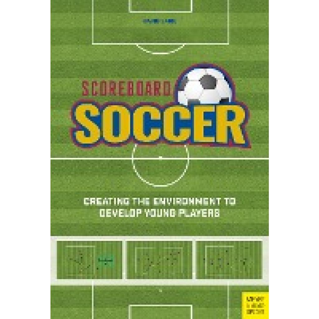 9781782552321 - Baird David Scoreboard Soccer Creating the Environment to Promote Youth Player Development 9781782552321 - Baird David Scoreboard Soccer Creating the Environment to Promote Youth Player Development