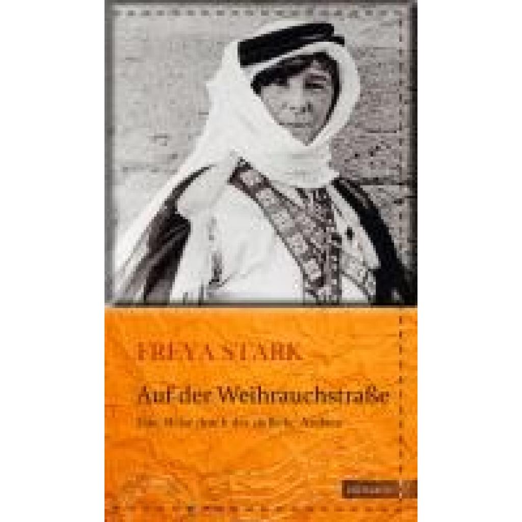 9783737400374 - Die kühne Reisende   Auf der Weihrauchstraße - Freya Stark Gebunden