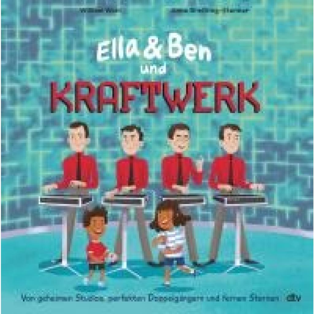 9783423765282 - Wahl William Ella & Ben und Kraftwerk - Von geheimen Studios perfekten Doppelgängern und fernen Sternen