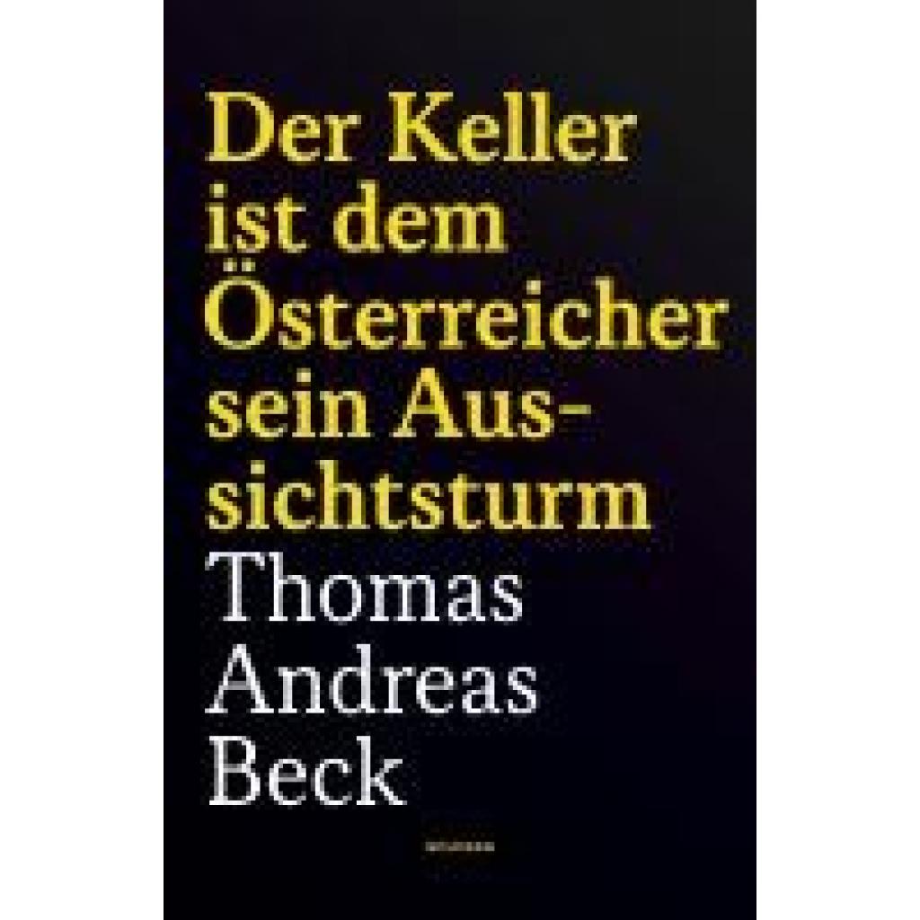 9783990604656 - Beck Thomas Andreas Der Keller ist dem Österreicher sein Aussichtsturm - Taschenbuchausgabe