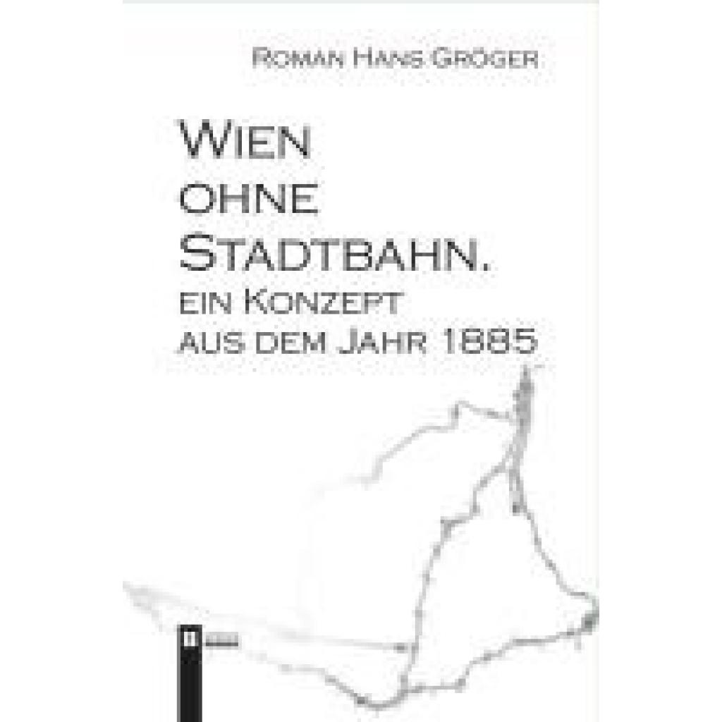 9783991370666 - Gröger Roman Hans Wien ohne Stadtbahn 9783991370666 - Gröger Roman Hans Wien ohne Stadtbahn