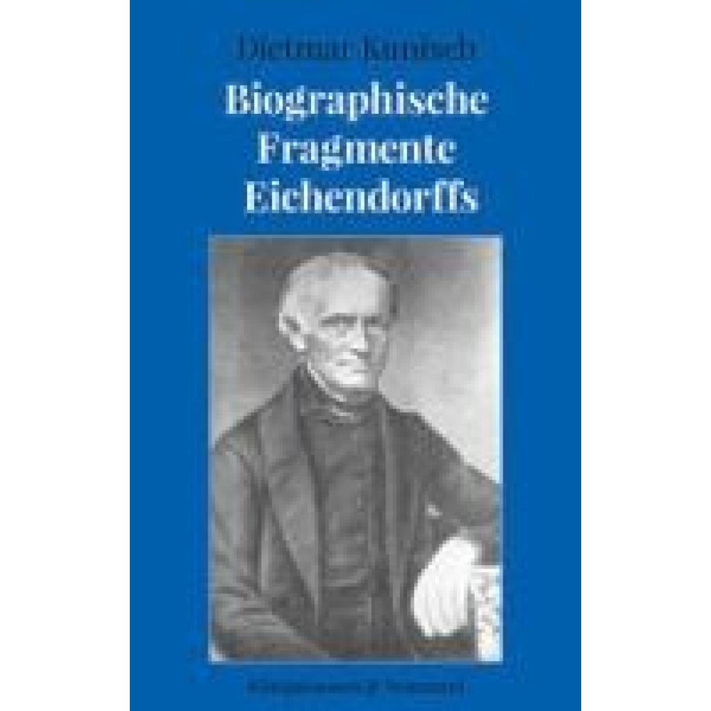 9783826086311 - Kunisch Dietmar Biographische Fragmente Eichendorffs 9783826086311 - Kunisch Dietmar Biographische Fragmente Eichendorffs
