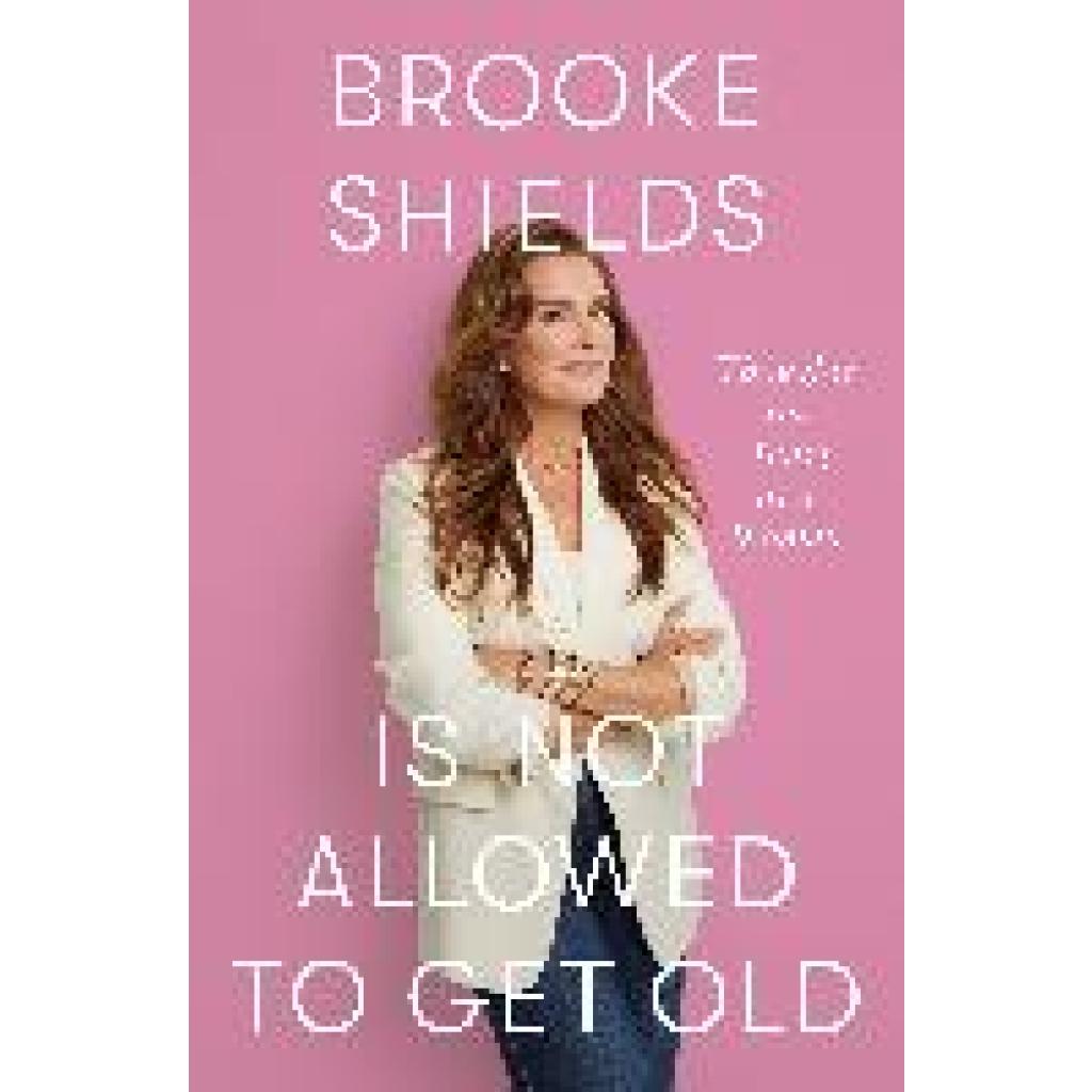 9780349441931 - Shields Brooke Brooke Shields is Not Allowed to Get Old 9780349441931 - Shields Brooke Brooke Shields is Not Allowed to Get Old