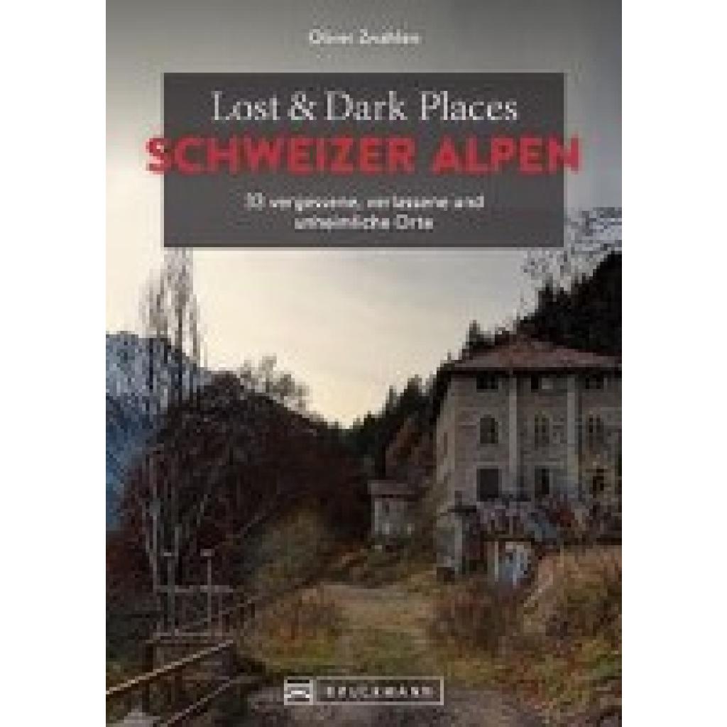 9783734325427 - Lost & Dark Places Schweizer Alpen - Oliver Zwahlen Kartoniert (TB)