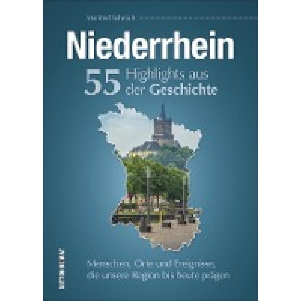 9783963031090 - Niederrhein 55 Highlights aus der Geschichte - Manfred Schmidt Gebunden