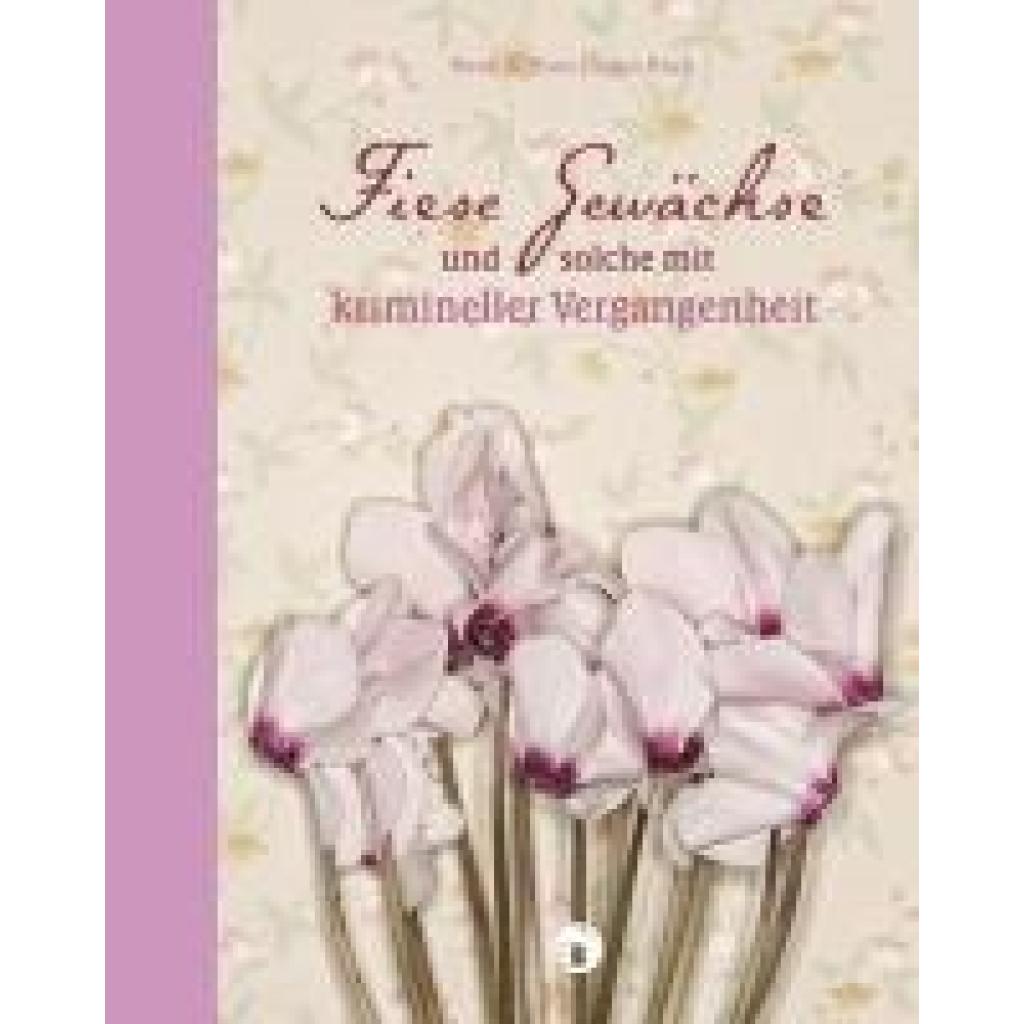 9783965465145 - Koch Heidi Fiese Gewächse und solche mit krimineller Vergangenheit