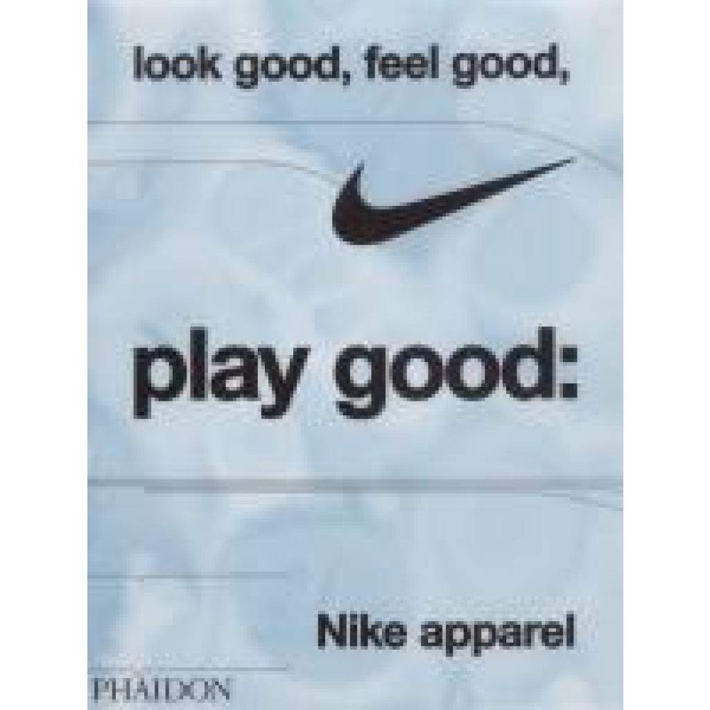 9781838669072 - Skidmore Maisie Look Good Feel Good Play Good Nike Apparel 9781838669072 - Skidmore Maisie Look Good Feel Good Play Good Nike Apparel