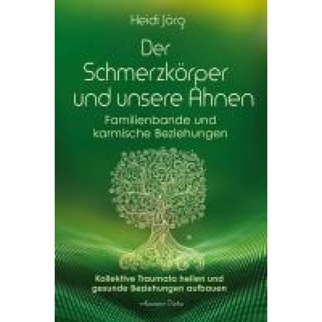9783894279417 - Jörg Heidi Der Schmerzkörper und unsere Ahnen - Familienbande und karmische Beziehungen 9783894279417 - Jörg Heidi Der Schmerzkörper und unsere Ahnen - Familienbande und karmische Beziehungen