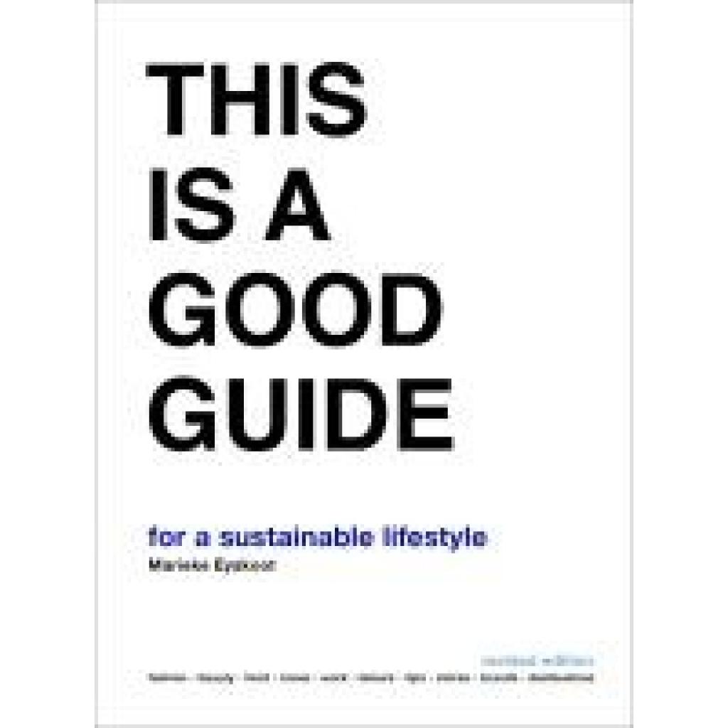 9789063695880 - This is a Good Guide - for a Sustainable Lifestyle - Marieke Eyskoot Kartoniert (TB) 9789063695880 - This is a Good Guide - for a Sustainable Lifestyle - Marieke Eyskoot Kartoniert (TB)