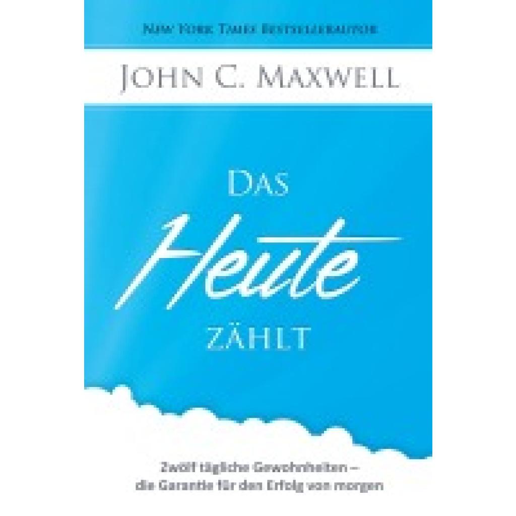 9783941986084 - Das HEUTE zählt - John C Maxwell Gebunden