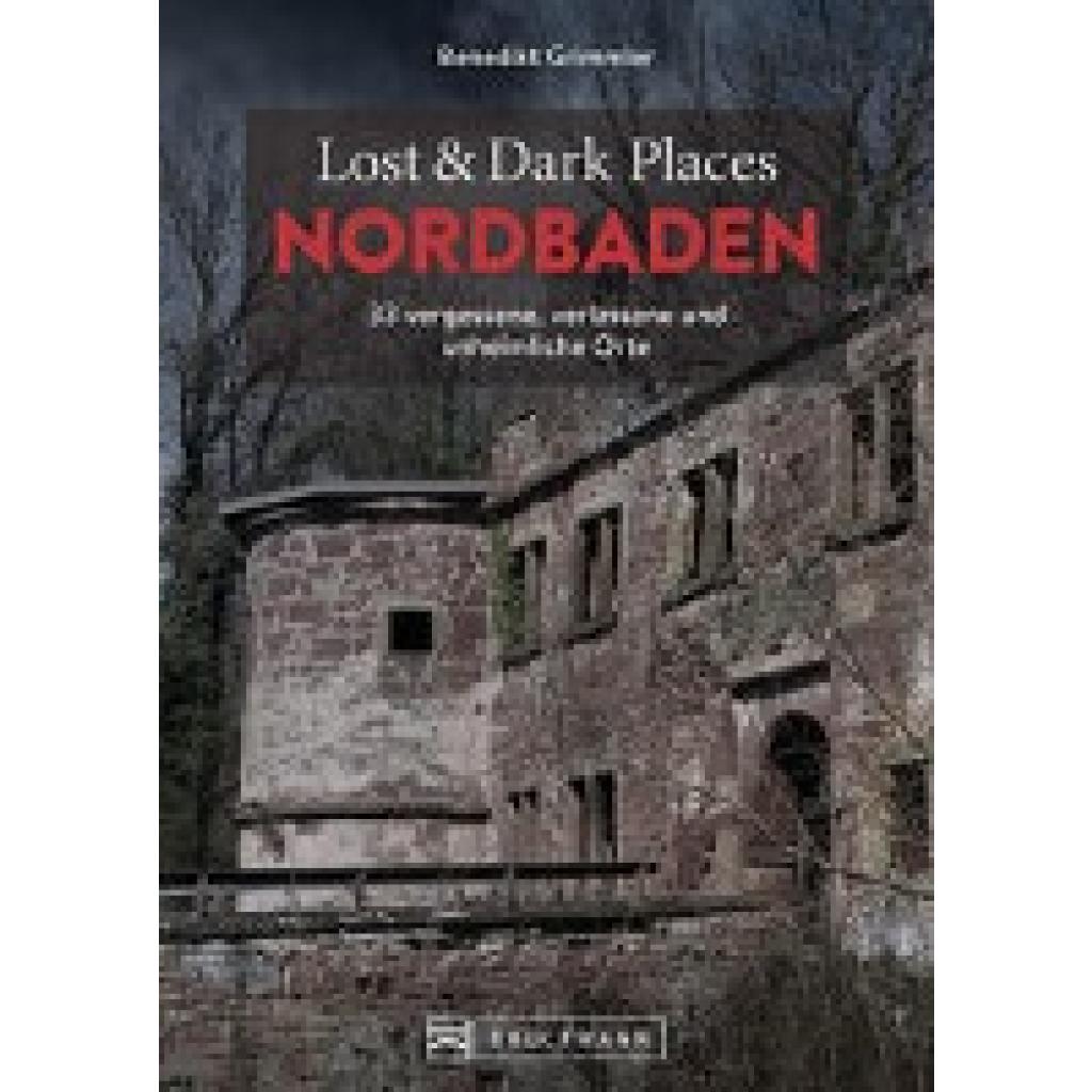 9783734324352 - Lost & Dark Places Nordbaden - Benedikt Grimmler Kartoniert (TB) 9783734324352 - Lost & Dark Places Nordbaden - Benedikt Grimmler Kartoniert (TB)