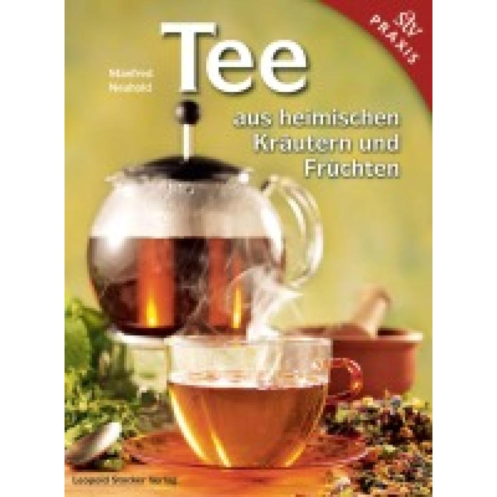 9783702012892 - Tee aus heimischen Kräutern und Früchten - Manfred Neuhold Gebunden 9783702012892 - Tee aus heimischen Kräutern und Früchten - Manfred Neuhold Gebunden