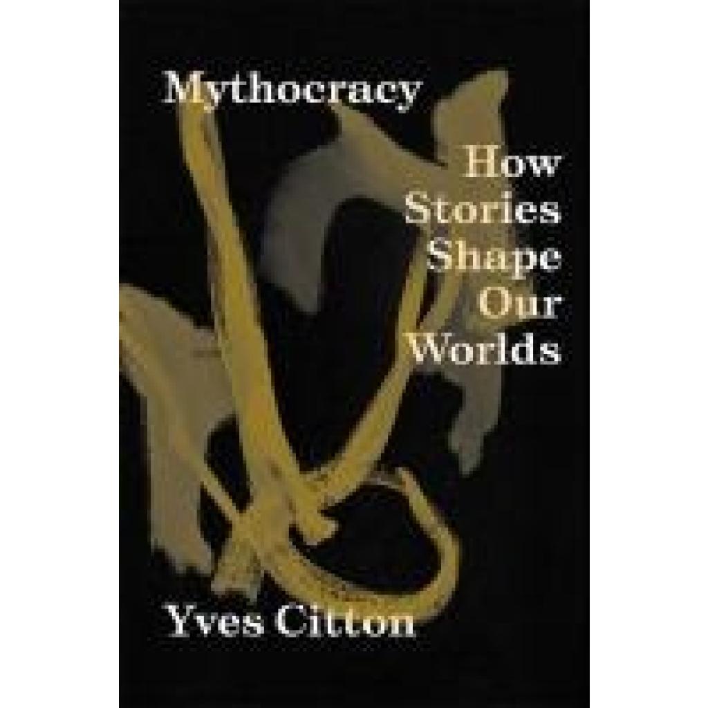 9781839766985 - Citton Yves Mythocracy 9781839766985 - Citton Yves Mythocracy