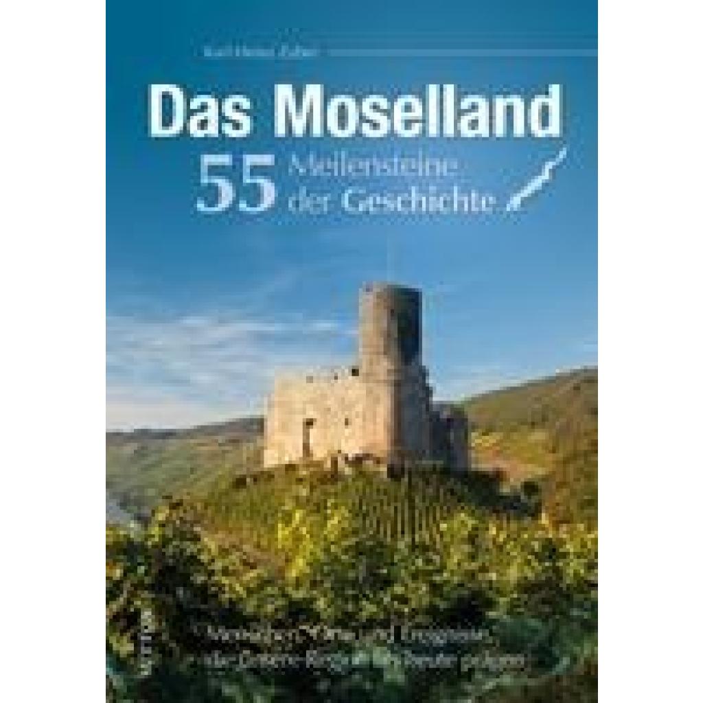 9783963035050 - Zuber Karl-Heinz Das Moselland 55 Meilensteine der Geschichte 9783963035050 - Zuber Karl-Heinz Das Moselland 55 Meilensteine der Geschichte