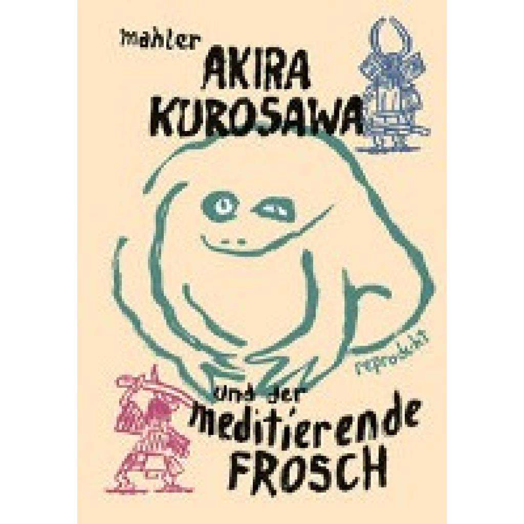 Mahler, Nicolas: Akira Kurosawa und der meditierende Frosch