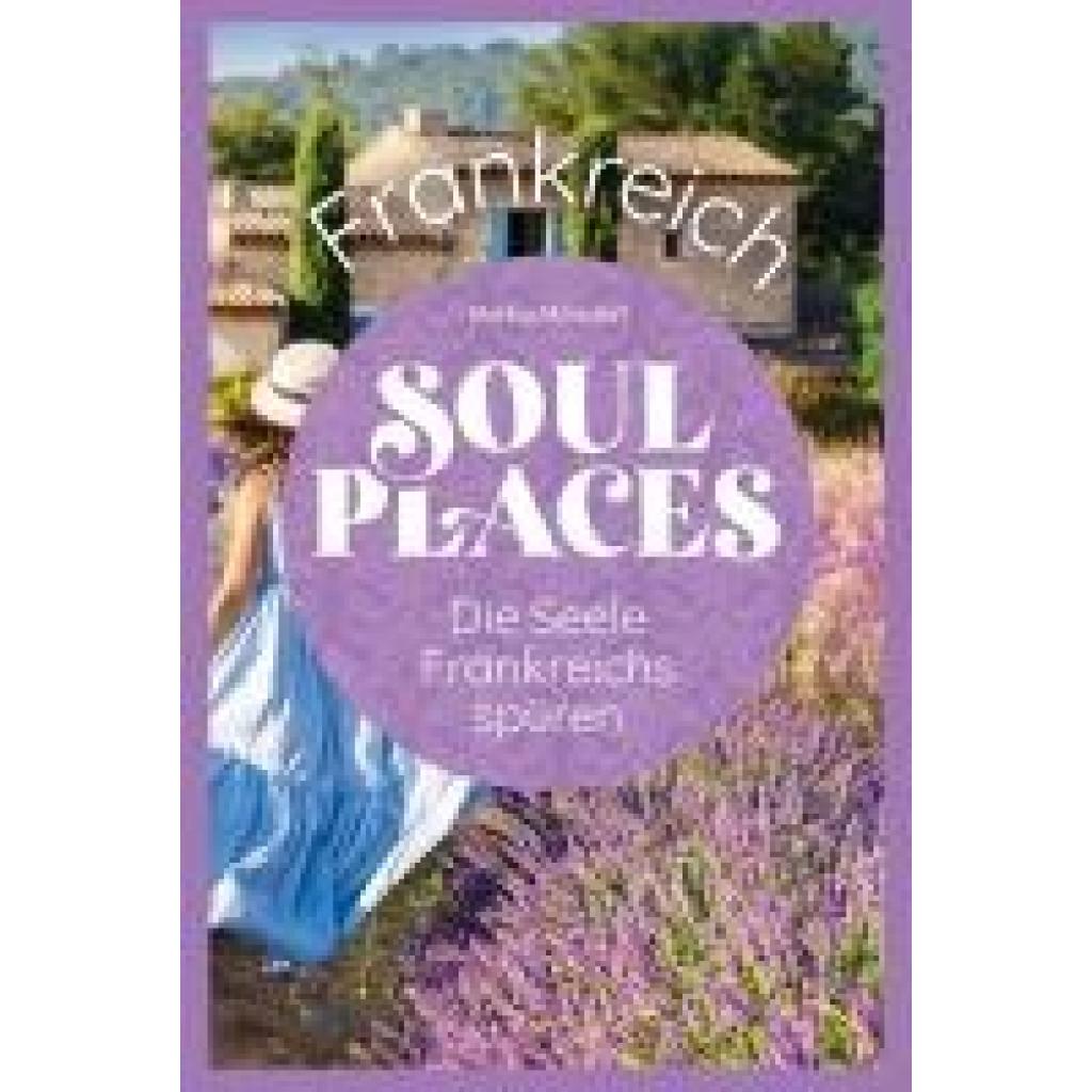 9783831739318 - Mörsdorf Markus Soul Places Frankreich - Die Seele Frankreichs spüren 9783831739318 - Mörsdorf Markus Soul Places Frankreich - Die Seele Frankreichs spüren