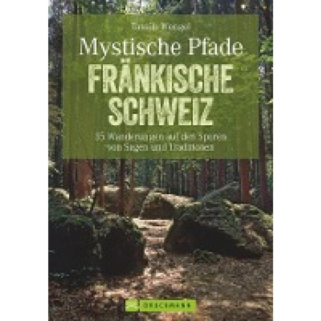 9783765454998 - Mystische Pfade Fränkische Schweiz - Tassilo Wengel Kartoniert (TB) 9783765454998 - Mystische Pfade Fränkische Schweiz - Tassilo Wengel Kartoniert (TB)