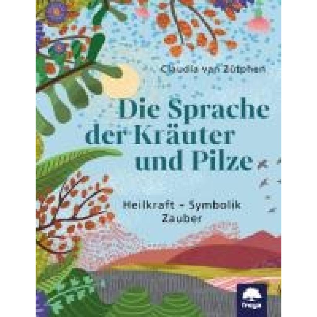 9783990254738 - Die Sprache der Kräuter und Pilze - Claudia Zütphen van Gebunden 9783990254738 - Die Sprache der Kräuter und Pilze - Claudia Zütphen van Gebunden