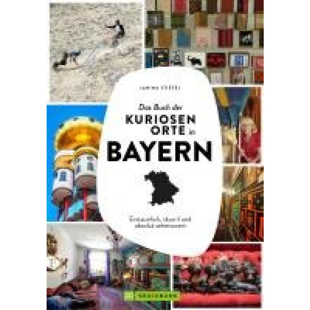 9783734330667 - Stiefel Janina Das Buch der kuriosen Orte in Bayern 9783734330667 - Stiefel Janina Das Buch der kuriosen Orte in Bayern