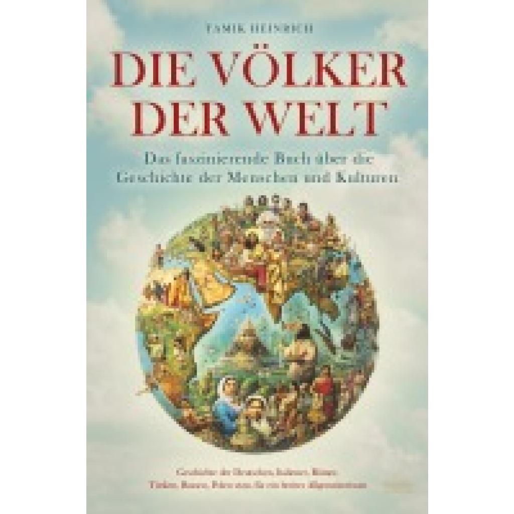 9783969674673 - Tamik Heinrich Die Völker der Welt - Das faszinierende Buch über die Geschichte der Menschen und Kulturen 9783969674673 - Tamik Heinrich Die Völker der Welt - Das faszinierende Buch über die Geschichte der Menschen und Kulturen