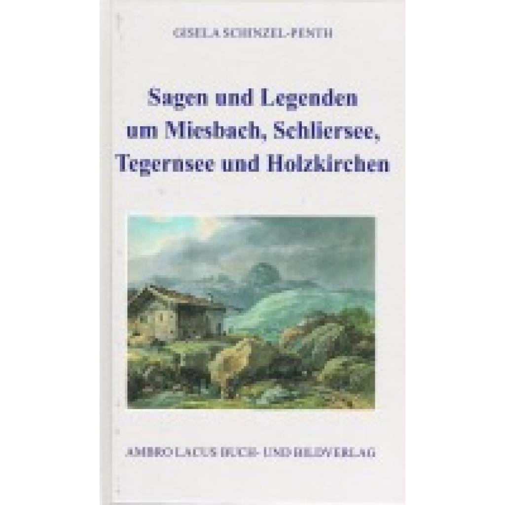 9783921445464 - Schinzel-Penth Gisela Sagen und Legenden um Miesbach Schliersee Tegernsee und Holzkirchen 9783921445464 - Schinzel-Penth Gisela Sagen und Legenden um Miesbach Schliersee Tegernsee und Holzkirchen