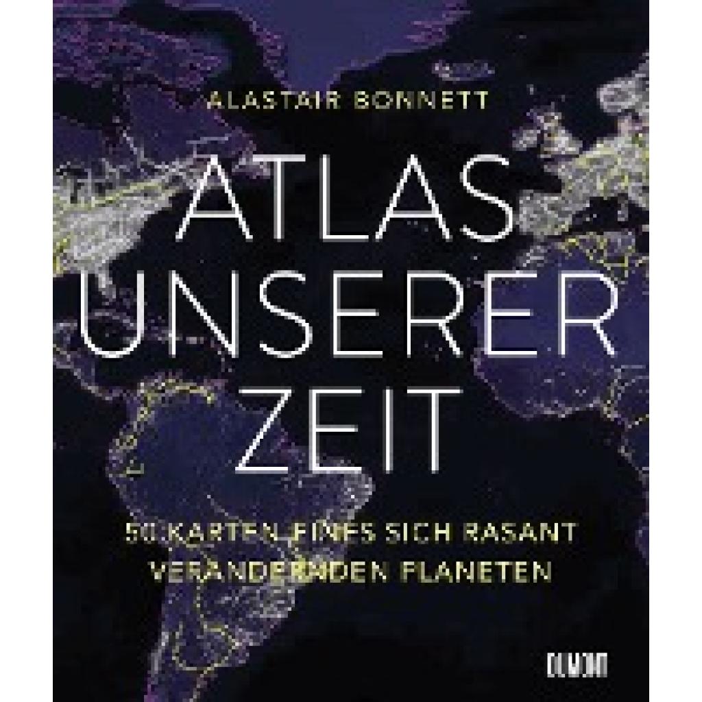 9783832199302 - Atlas unserer Zeit - Alastair Bonnett Gebunden 9783832199302 - Atlas unserer Zeit - Alastair Bonnett Gebunden