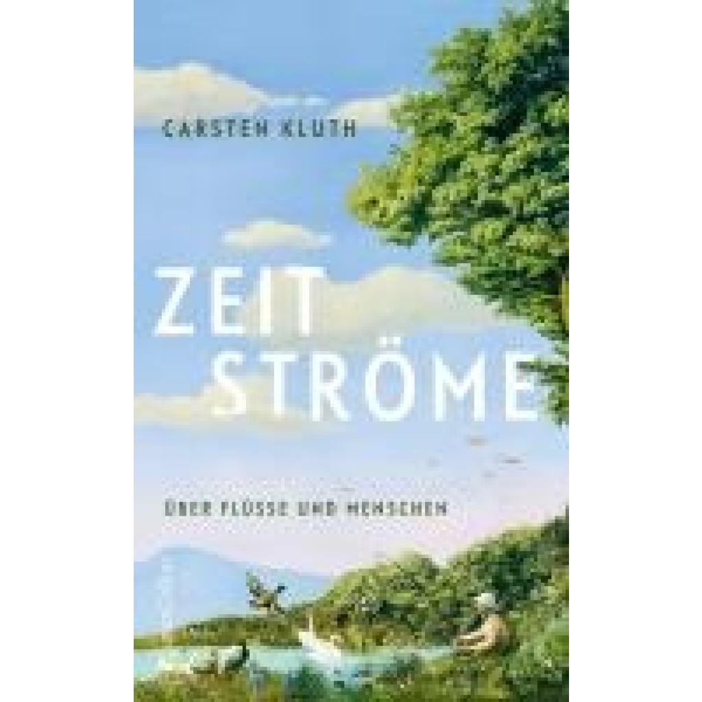 9783365008997 - Kluth Carsten Zeitströme Über Flüsse und Menschen 9783365008997 - Kluth Carsten Zeitströme Über Flüsse und Menschen