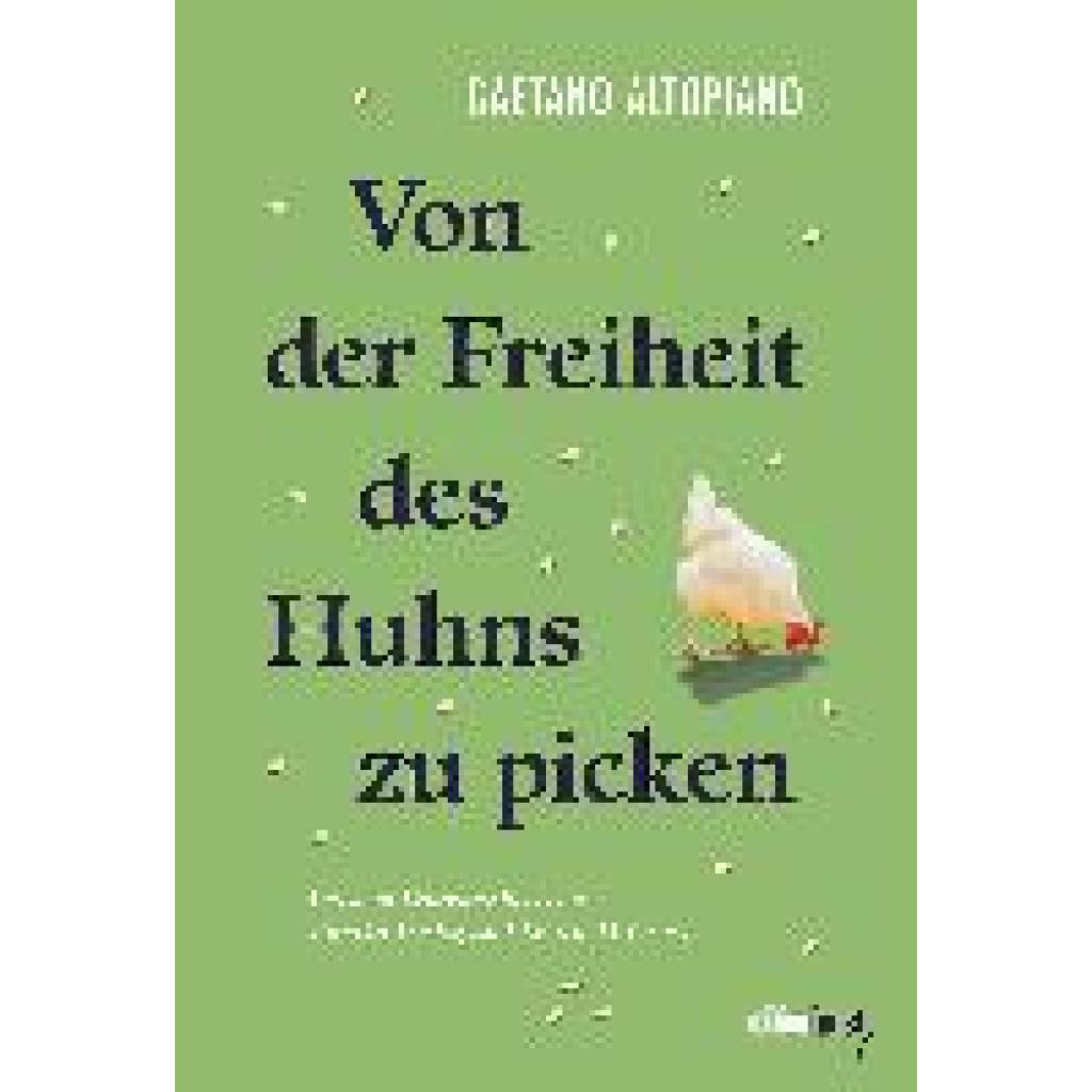 9783949774539 - Altopiano Gaetano Von der Freiheit des Huhns zu picken 9783949774539 - Altopiano Gaetano Von der Freiheit des Huhns zu picken
