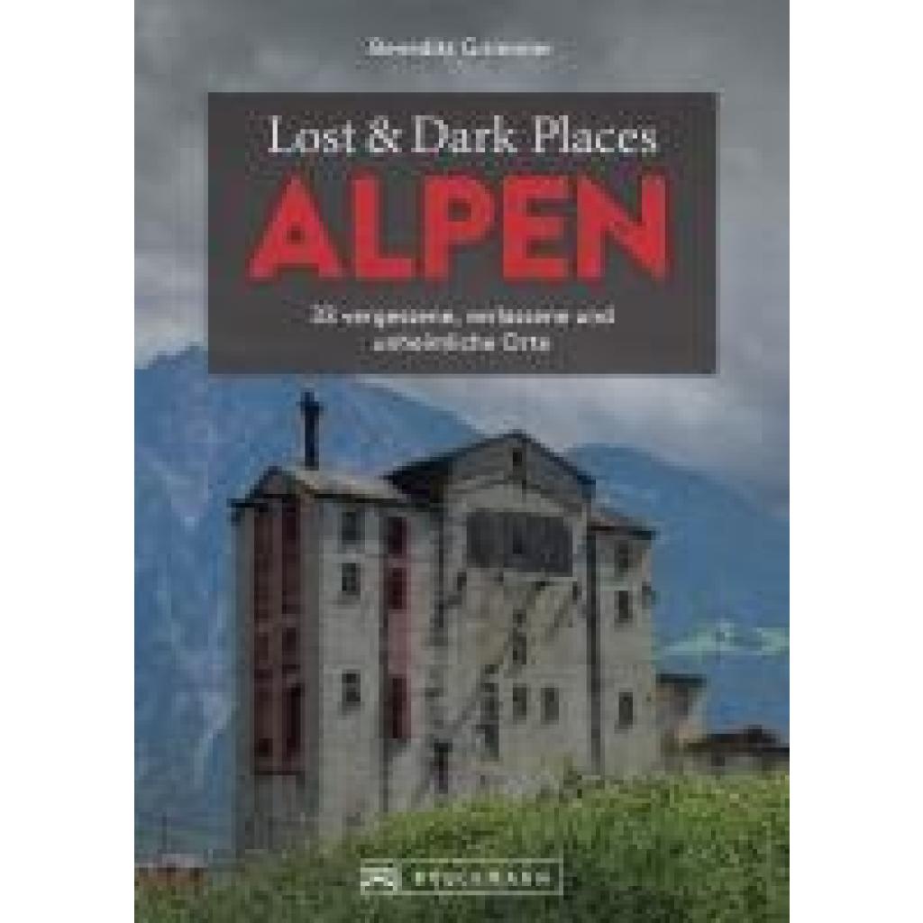 9783734329982 - Grimmler Benedikt Lost & Dark Places Alpen 9783734329982 - Grimmler Benedikt Lost & Dark Places Alpen