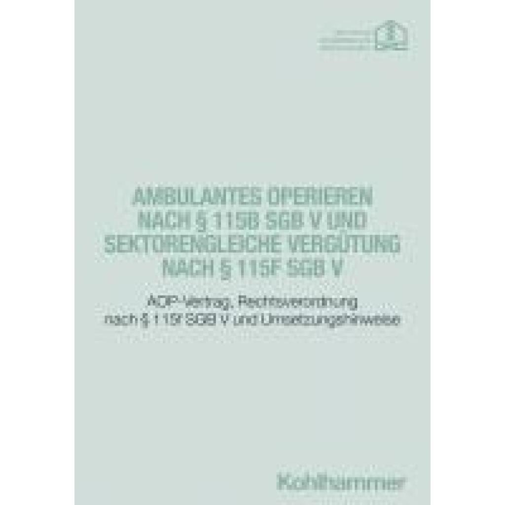9783170451636 - Ambulantes Operieren nach § 115b SGB V und sektorengleiche Vergütung nach § 115f SGB V 9783170451636 - Ambulantes Operieren nach § 115b SGB V und sektorengleiche Vergütung nach § 115f SGB V