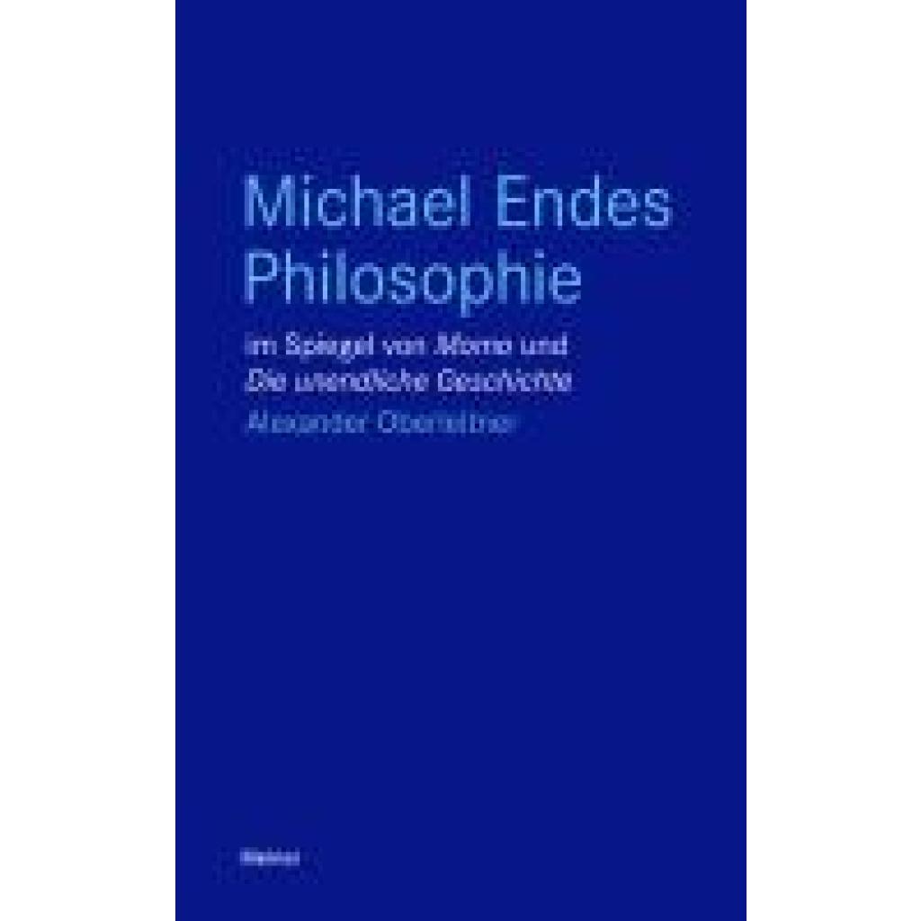 9783787338894 - Michael Endes Philosophie im Spiegel von »Momo« und »Die unendliche Geschichte« - Alexander Oberleitner Kartoniert (TB) 9783787338894 - Michael Endes Philosophie im Spiegel von »Momo« und »Die unendliche Geschichte« - Alexander Oberleitner Kartoniert (TB)